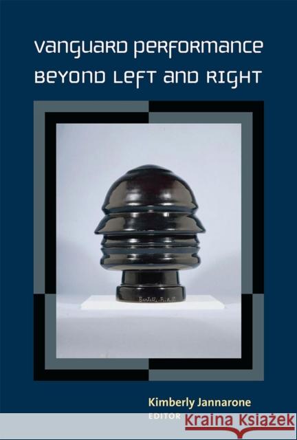 Vanguard Performance Beyond Left and Right Kimberly Jannarone 9780472119677 University of Michigan Press