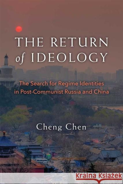 The Return of Ideology: The Search for Regime Identities in Postcommunist Russia and China Cheng Chen 9780472119936