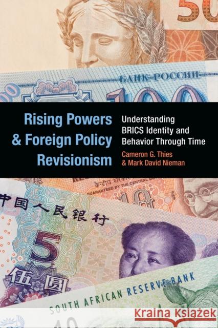 Rising Powers and Foreign Policy Revisionism: Understanding BRICS Identity and Behavior Through Time Cameron G. Thies Mark David Nieman 9780472130566