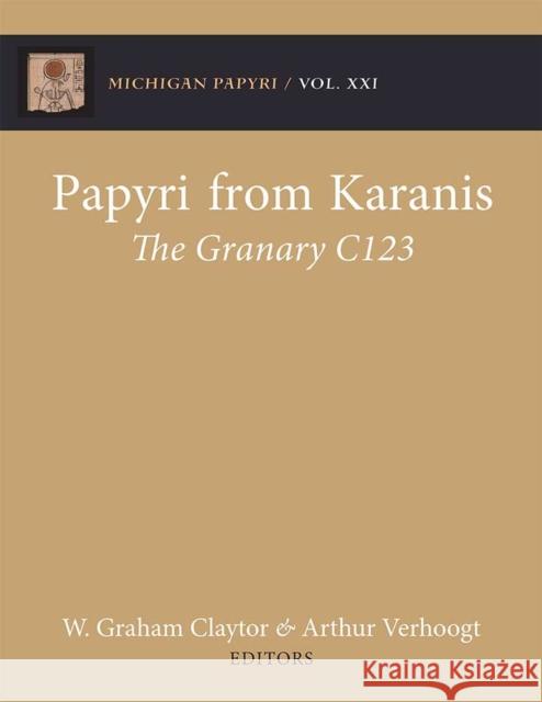 Papyri from Karanis: The Granary C123 Arthur Verhoogt Graham Claytor 9780472130870 University of Michigan Press