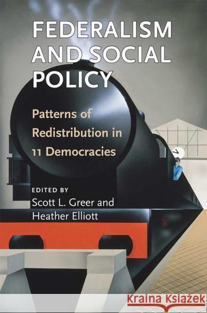 Federalism and Social Policy: Patterns of Redistribution in 11 Democracies Scott L. Greer Heather Elliott 9780472131174 University of Michigan Press