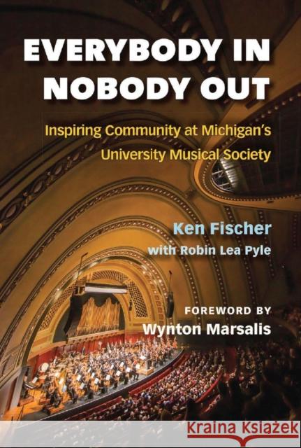 Everybody In, Nobody Out: Inspiring Community at Michigan's University Musical Society Fischer, Ken 9780472132027