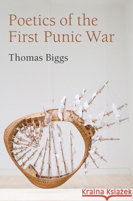 Poetics of the First Punic War Thomas Biggs 9780472132133