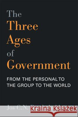 The Three Ages of Government: From the Person, to the Group, to the World Raadschelders, Jos C. N. 9780472132232 University of Michigan Press