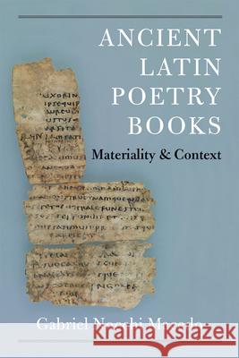 Ancient Latin Poetry Books: Materiality and Context Macedo, Gabriel Nocchi 9780472132393 University of Michigan Press