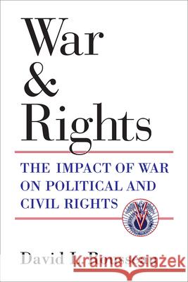 War and Rights: The Impact of War on Political and Civil Rights David L. Rousseau 9780472132461 University of Michigan Press