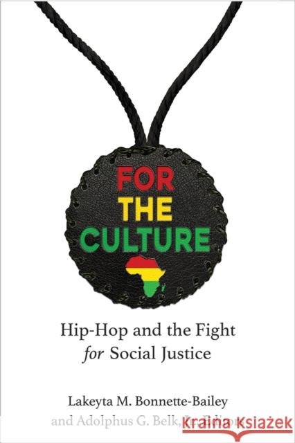 For the Culture: Hip-Hop and the Fight for Social Justice Lakeyta Bonnette-Bailey Adolphus Belk 9780472132867 University of Michigan Press