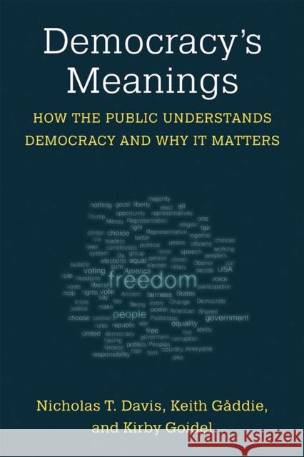Democracy's Meanings: How the Public Understands Democracy and Why It Matters Nicholas T. Davis Kirby Goidel Keith Gaddie 9780472133123