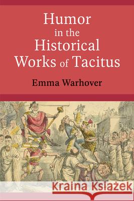 Humor in the Historical Works of Tacitus Emma Warhover 9780472133680 University of Michigan Press