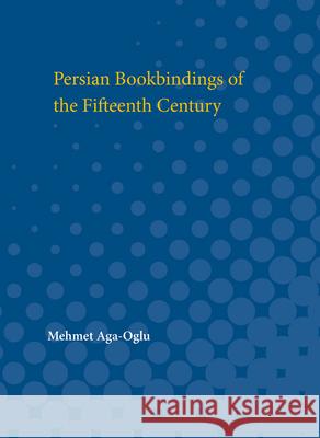 Persian Bookbindings of the Fifteenth Century Mehmet Aga-Oglu 9780472750030