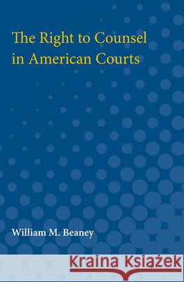 The Right to Counsel in American Courts William Beaney 9780472750191