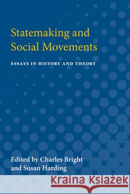 Statemaking and Social Movements: Essays in History and Theory Charles Bright Susan Harding 9780472750504