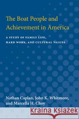 The Boat People and Achievement in America: A Study of Family Life, Hard Work, and Cultural Values Nathan Caplan 9780472750597