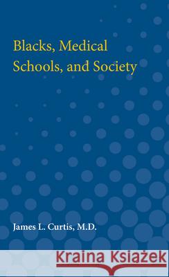 Blacks, Medical Schools, and Society James Curtis 9780472750894