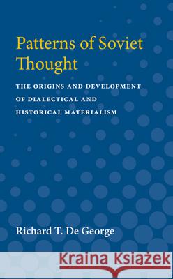 Patterns of Soviet Thought: The Origins and Development of Dialectical and Historical Materialism Richard D 9780472750931