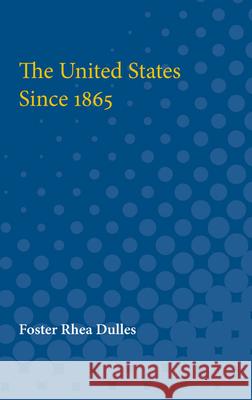 The United States Since 1865 Foster Dulles 9780472751150