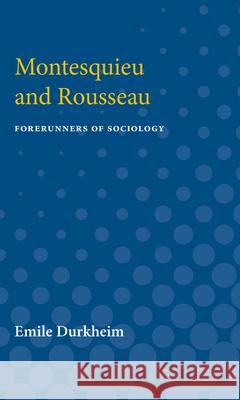 Montesquieu and Rousseau: Forerunners of Sociology Emile Durkheim 9780472751174 University of Michigan Press