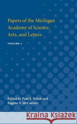 Papers of the Michigan Academy of Science, Arts and Letters: Volume I Paul Welch Eugene McCartney 9780472751235 University of Michigan Press