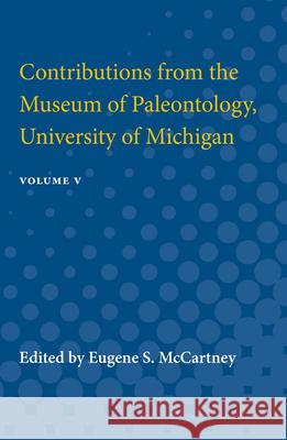 Contributions from the Museum of Paleontology, University of Michigan: Volume V Eugene McCartney 9780472751679 University of Michigan Press