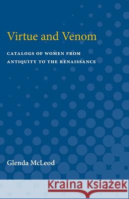 Virtue and Venom: Catalogs of Women from Antiquity to the Renaissance Glenda McLeod 9780472751754