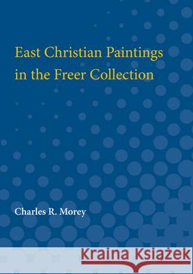 East Christian Paintings in the Freer Collection Charles Morey 9780472751860