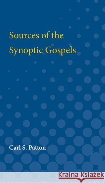 Sources of the Synoptic Gospels Carl Patton 9780472751877