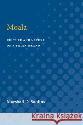Moala: Culture and Nature on a Fijian Island Marshall D. Sahlins 9780472751891