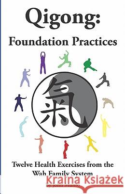 Qigong: Foundation Practices: Twelve Health Exercises From The Wah Family System Munro, John 9780473143398 Infosource Ltd