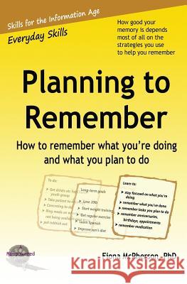 Planning to Remember: How to remember what you're doing and what you plan to do McPherson, Fiona 9780473167493