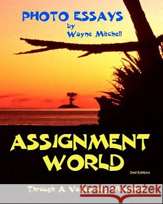 Assignment World: Through A Vagabond's Viewfinder Mitchell, Wayne -. 9780473169282