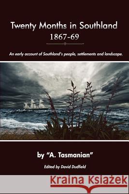 Twenty Months In Southland 1867-69: An early account of Southland's people, settlements and landscape Dudfield, David 9780473180256