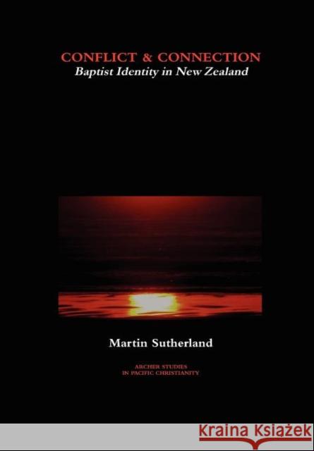 Conflict & Connection: Baptist Identity in New Zealand Sutherland, Martin 9780473192167