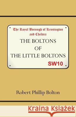 The Boltons of The Little Boltons Bolton, Robert Philip 9780473194888