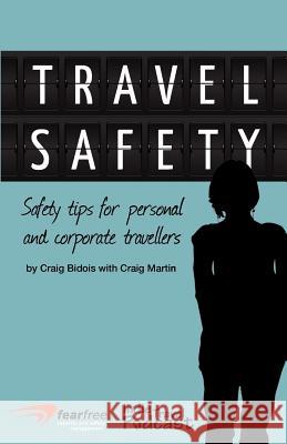 Travel Safety: Safety Tips For Personal And Corporate Travellers Martin, Craig 9780473206543