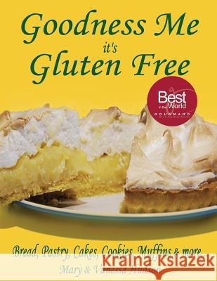 Goodness Me it's Gluten Free: Bread, Pastry, Cakes, Cookies, Muffins and more... Hudson, Vanessa 9780473220655 Goodness Me Limited