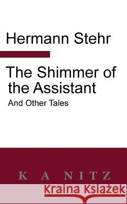 The Shimmer of the Assistant and Other Tales Hermann Stehr Kerry Nitz 9780473242497 K a Nitz