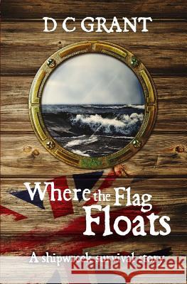 Where the Flag Floats D. C. Grant 9780473260873 Standfast Publications Ltd