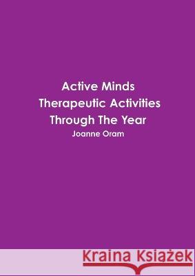 Active Minds Therapeutic Activities Through The Year Joanne Oram 9780473266929