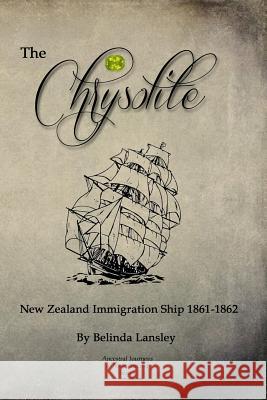 The Chrysolite: New Zealand Immigration Ship 1861-1862 Belinda Lansley 9780473272098