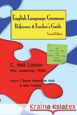 English Language Grammar Reference & Teacher's Guide ( Second Edition ): For ELT, ALT, JET, and TESOL, TEFL, ESL, ESOL Teachers Howard, L'Shawn 9780473275433 Centerline