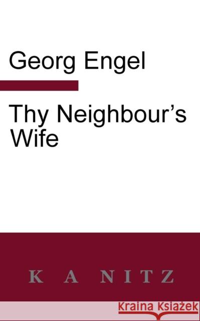 Thy Neighbour's Wife Georg Julius Leopold Engel, Kerry Alistair Nitz 9780473281809