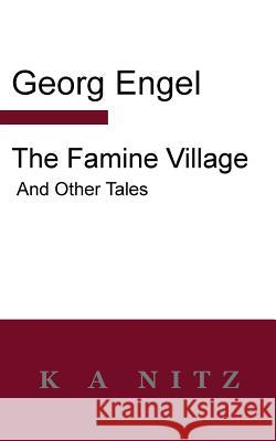 The Famine Village and Other Tales Georg Julius Leopold Engel Kerry Nitz  9780473281823