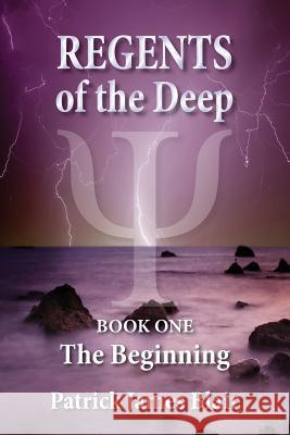 Regents of the Deep: The Beginning MR Patrick James Blair MS Kate C. Adams MS Kate C. Adams 9780473285852