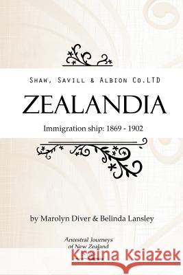 Shaw, Savill & Albion Co's Zealandia: Immigration Ship 1869-1902 Marolyn Diver Belinda Lansley 9780473290139