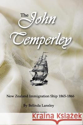 The John Temperley: New Zealand Immigration Ship 1865-1866 Belinda Lansley 9780473290160