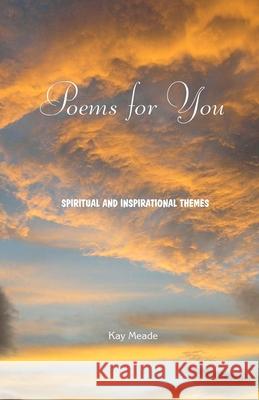 Poems for You: Spiritual and Inspirational Themes Kay Meade 9780473291839 Earth Message Press