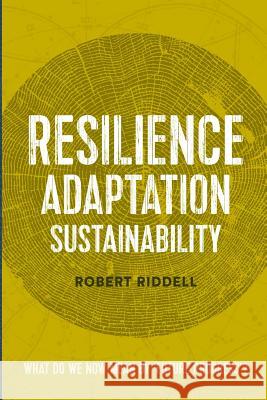 Resilience, Adaptation, Sustainability: What do we now mean by 'future progress'? Riddell, Robert 9780473292454 Robert Riddell