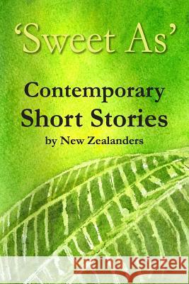 'Sweet As' Contemporary Short Stories Zealanders, New 9780473293482 Sweet as Short Story Project