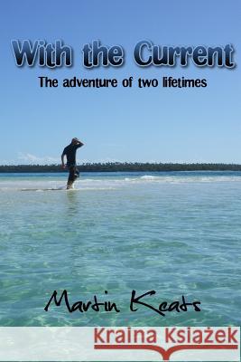 With The Current: The Adventure of Two Lifetimes Keats, Martin 9780473299569