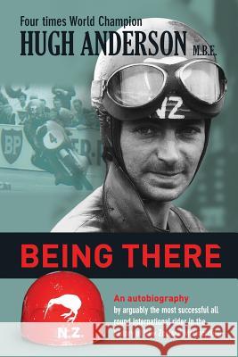 Being There: An Autobiography by Hugh Anderson Hugh Anderson 9780473299941